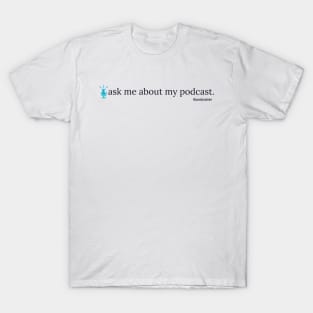 Ask Me About My Podcast--blue T-Shirt